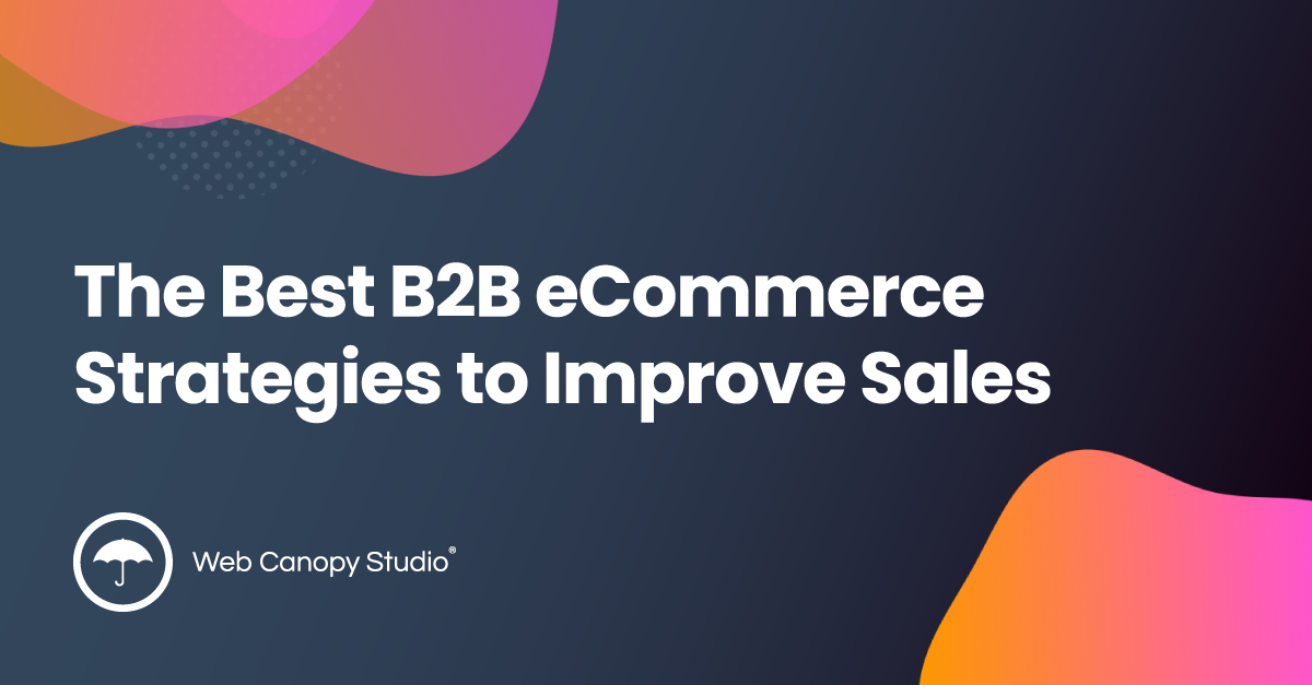 The Best B2B ECommerce Strategies To Improve Sales